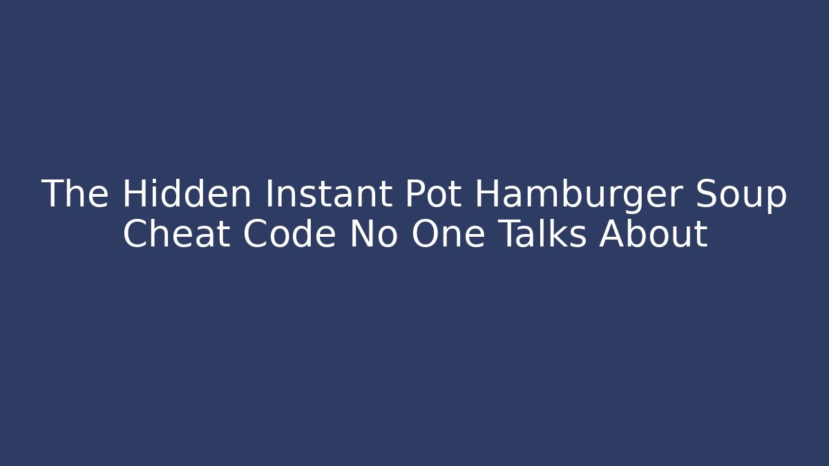 The Hidden Instant Pot Hamburger Soup Cheat Code No One Talks About - Buddy Program