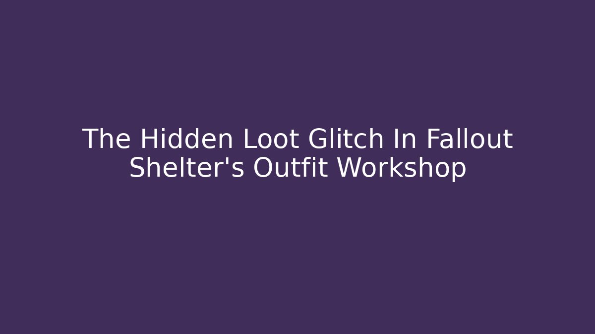 The Hidden Loot Glitch In Fallout Shelter's Outfit Workshop