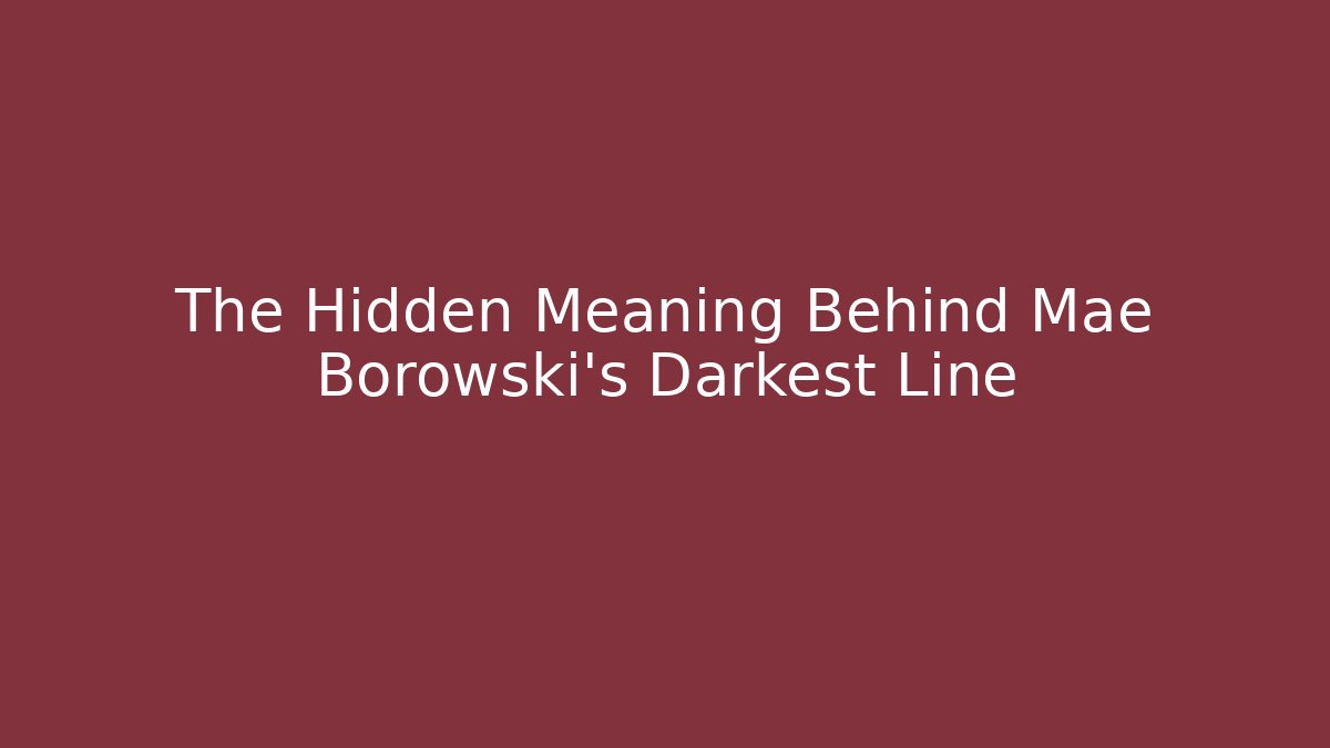 The Hidden Meaning Behind Mae Borowski's Darkest Line