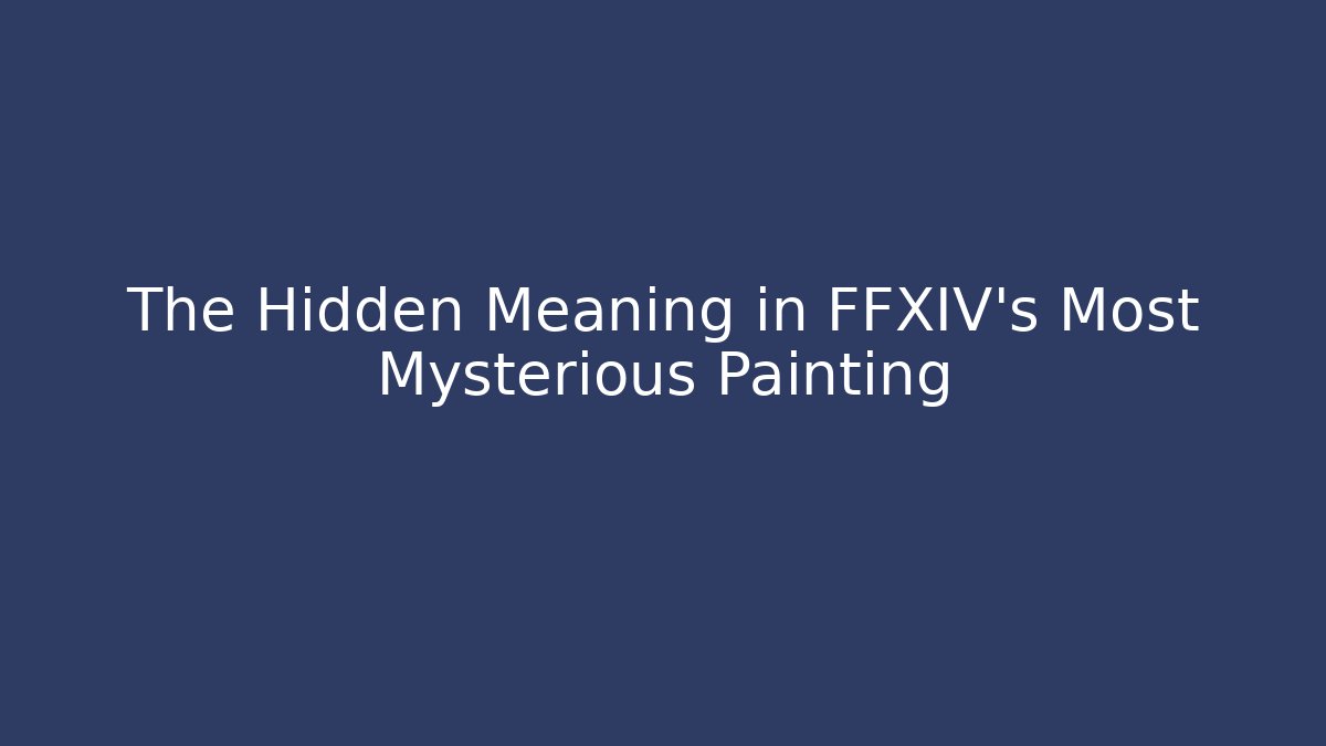 The Hidden Meaning in FFXIV's Most Mysterious Painting