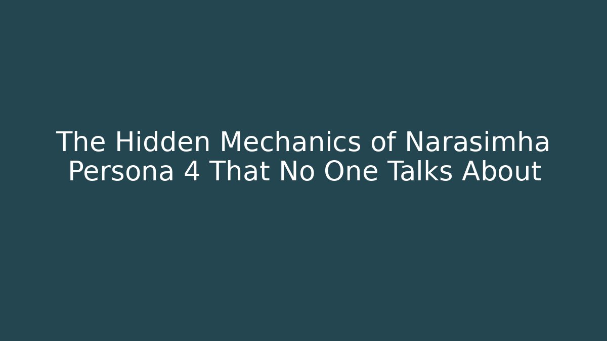 The Hidden Mechanics of Narasimha Persona 4 That No One Talks About