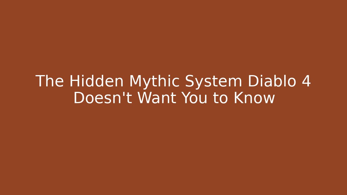 The Hidden Mythic System Diablo 4 Doesn’t Want You to Know