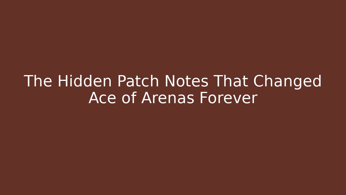 The Hidden Patch Notes That Changed Ace of Arenas Forever