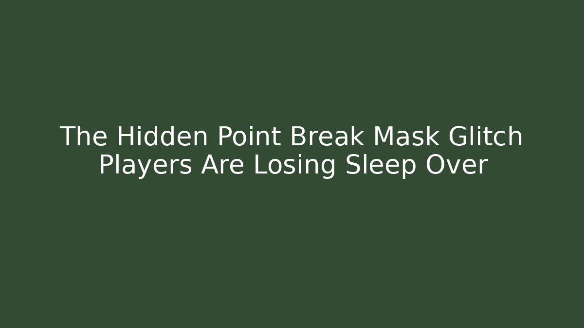 The Hidden Point Break Mask Glitch Players Are Losing Sleep Over