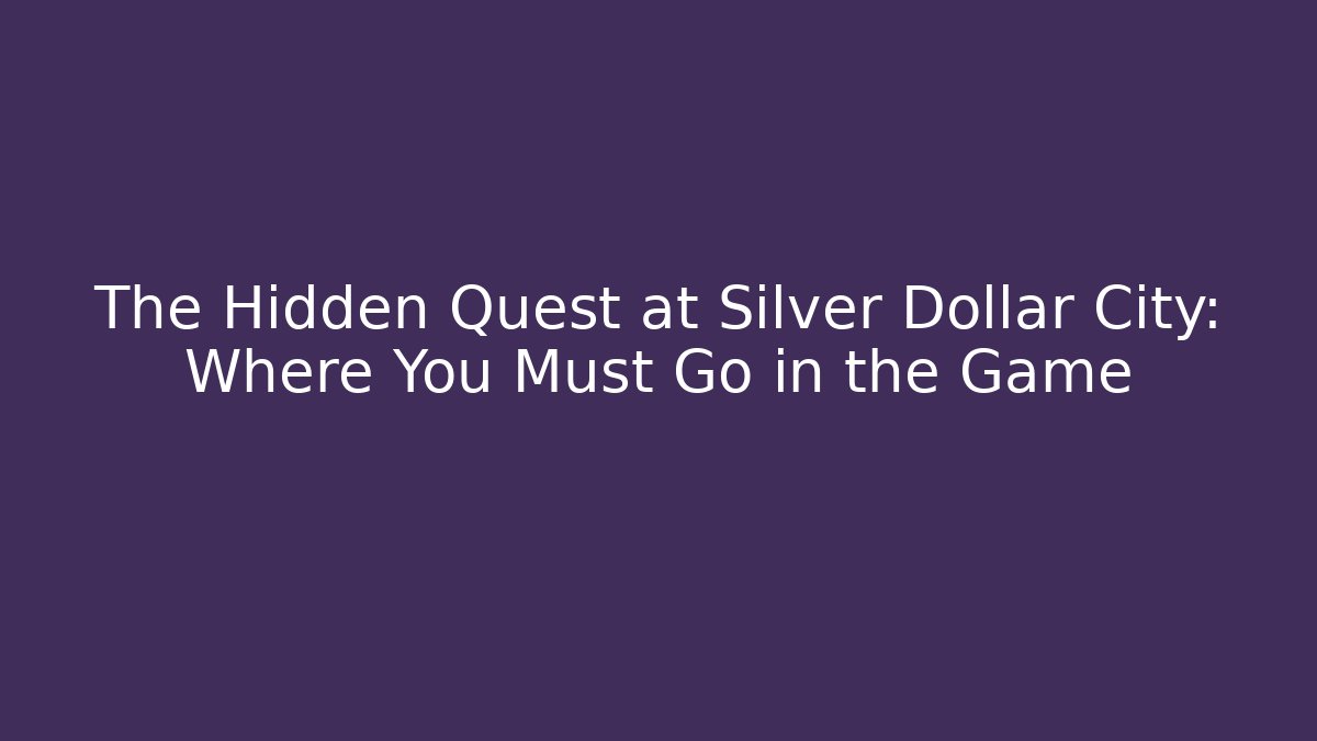 The Hidden Quest at Silver Dollar City: Where You Must Go in the Game