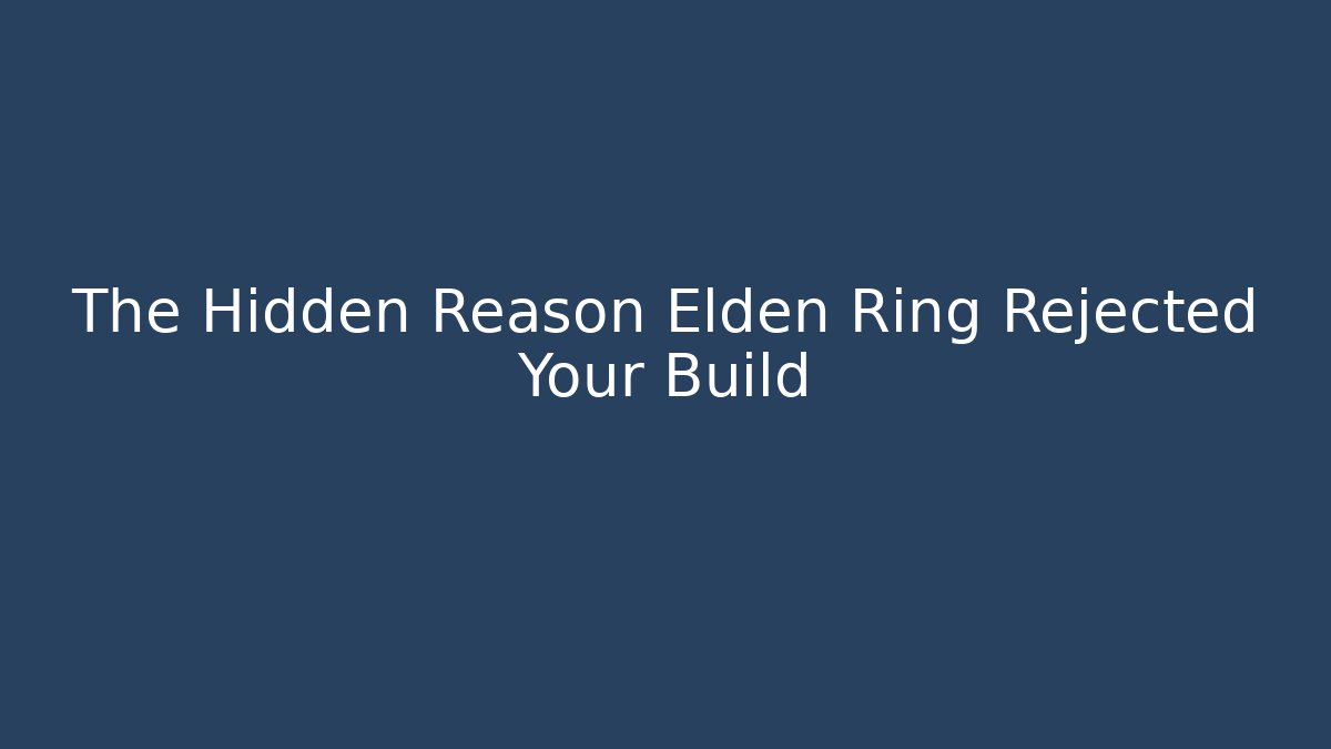 The Hidden Reason Elden Ring Rejected Your Build