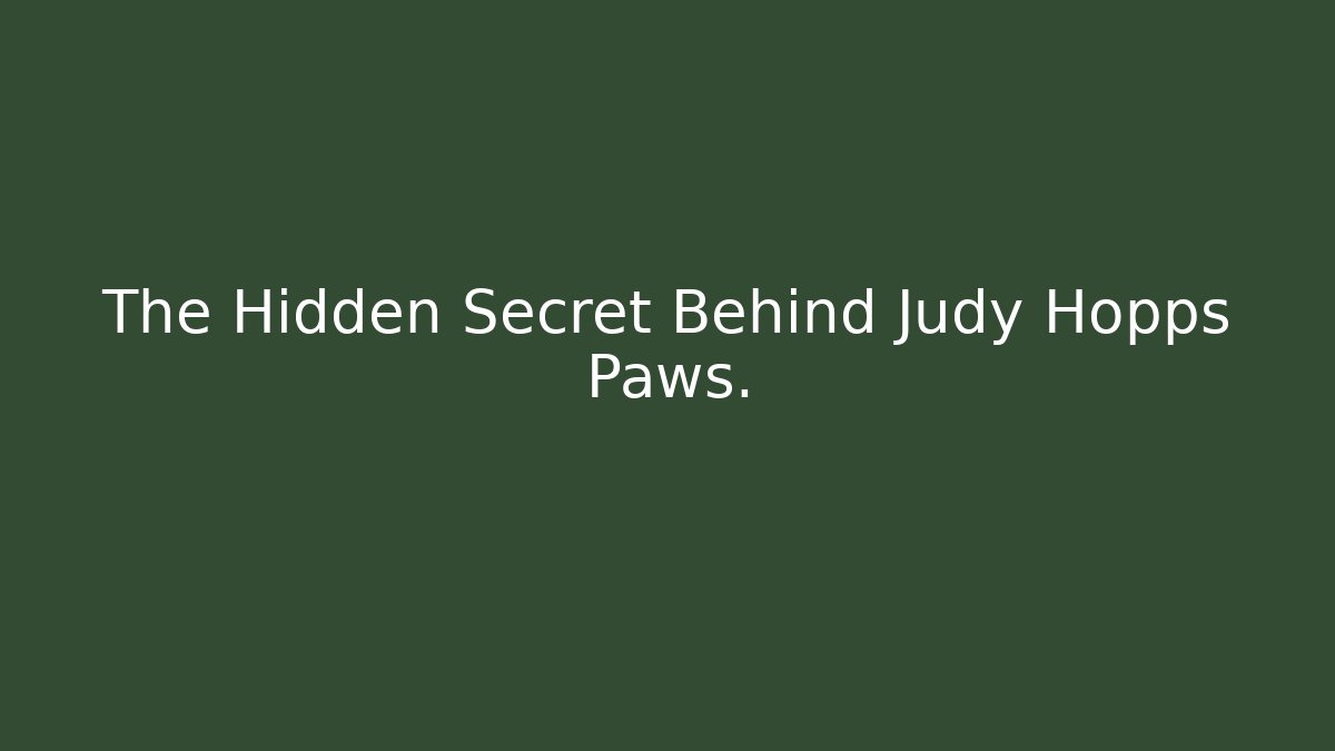 The Hidden Secret Behind Judy Hopps Paws.