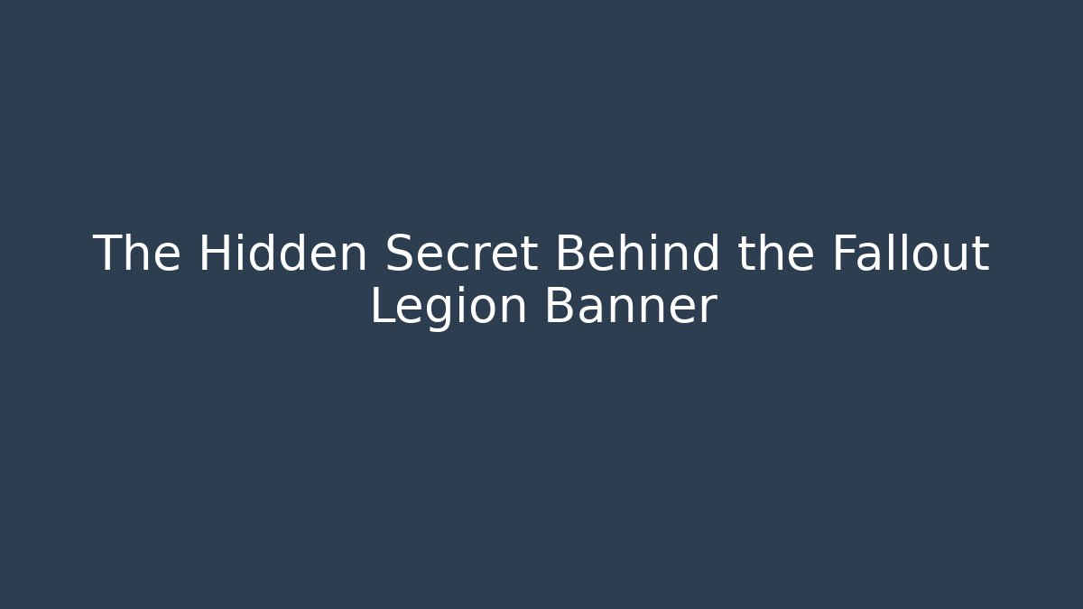 The Hidden Secret Behind the Fallout Legion Banner