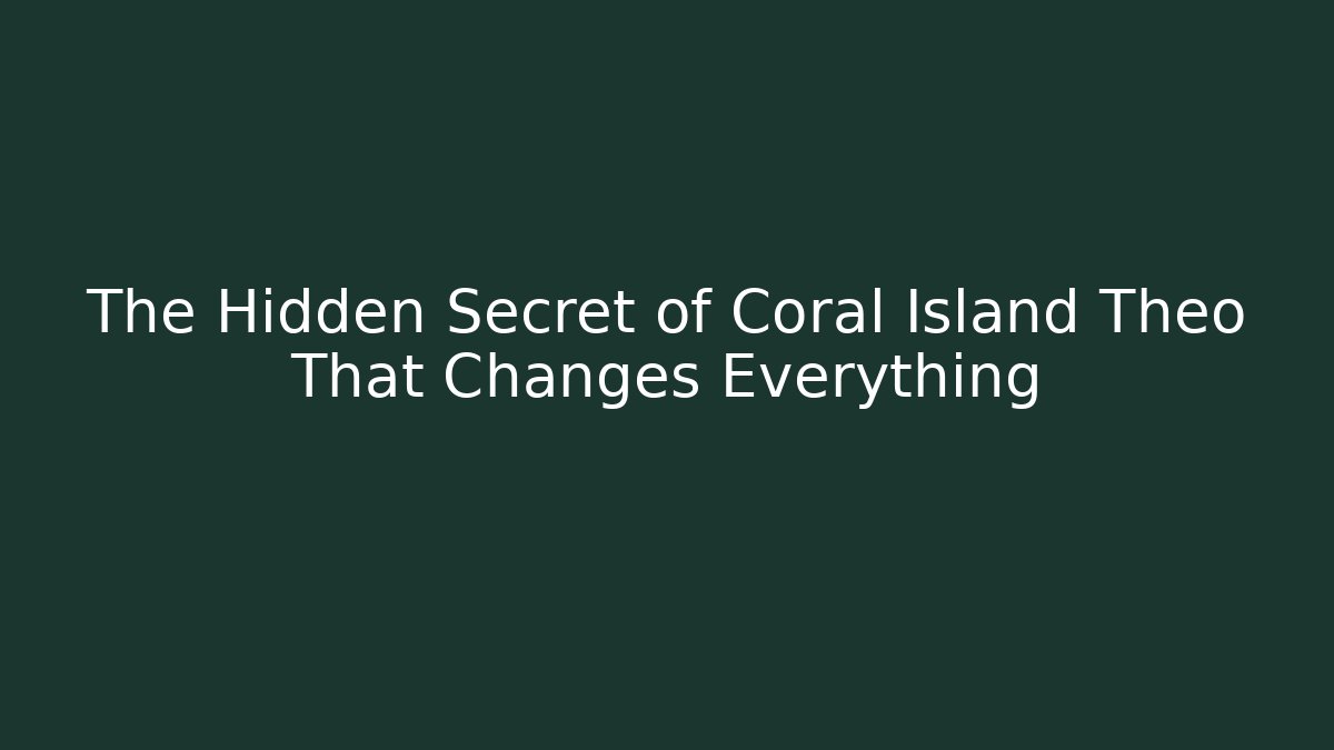 The Hidden Secret of Coral Island Theo That Changes Everything