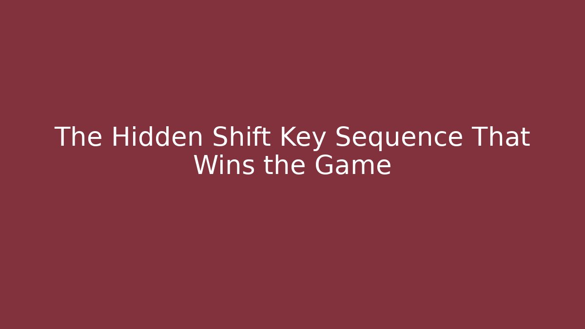 The Hidden Shift Key Sequence That Wins the Game