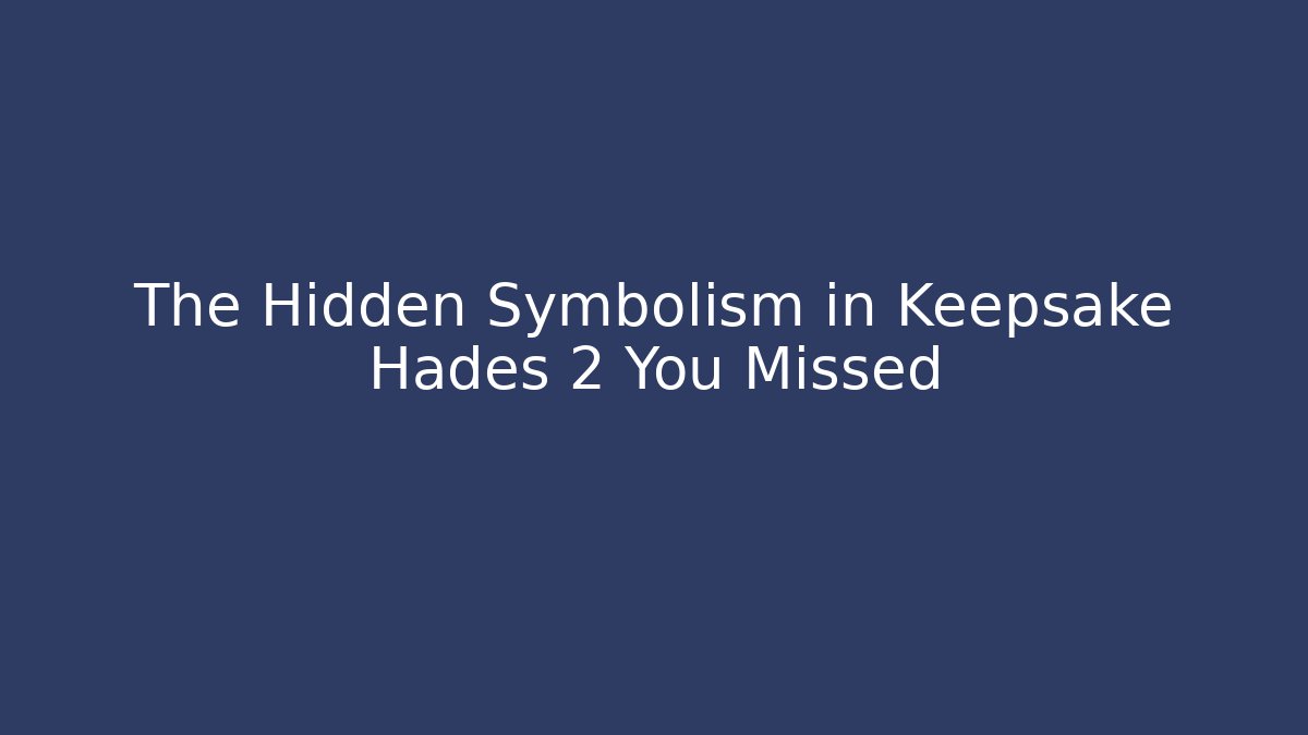 The Hidden Symbolism in Keepsake Hades 2 You Missed