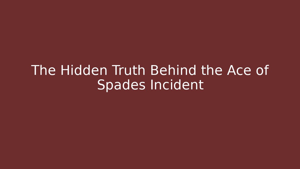 The Hidden Truth Behind the Ace of Spades Incident