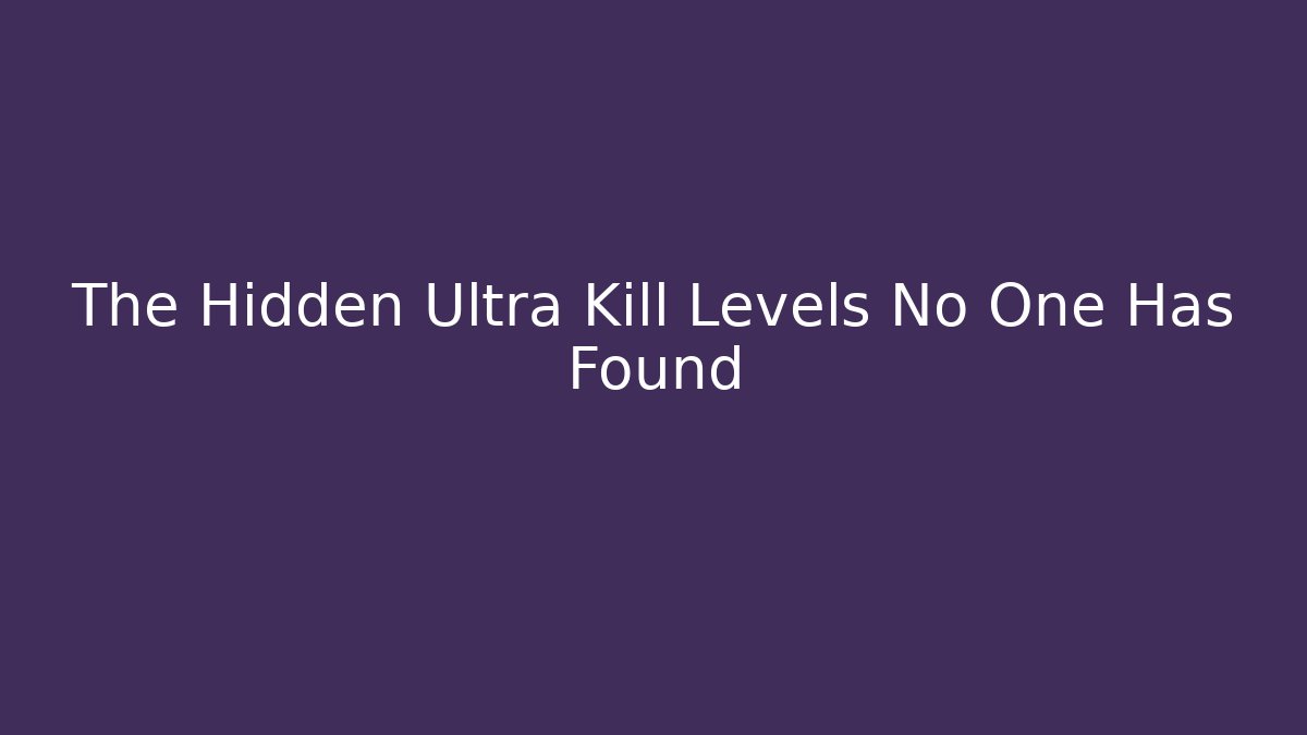 The Hidden Ultra Kill Levels No One Has Found