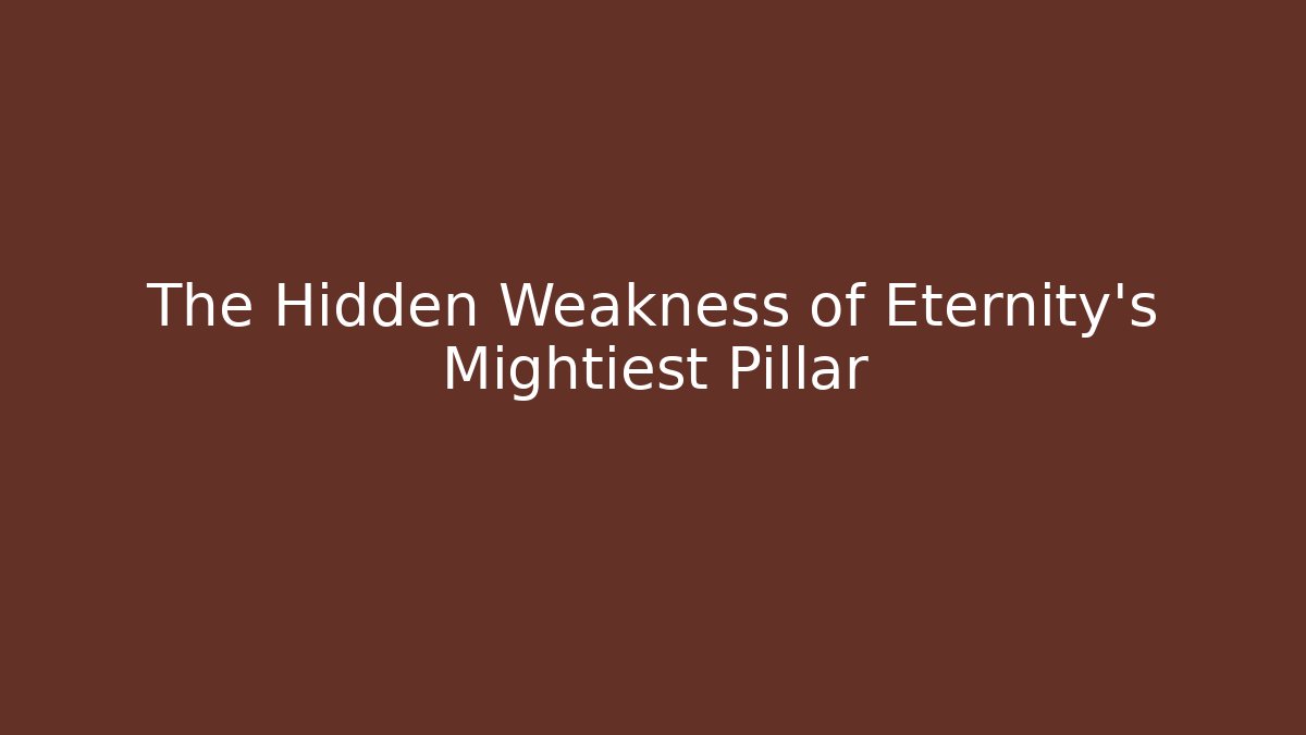 The Hidden Weakness of Eternity's Mightiest Pillar