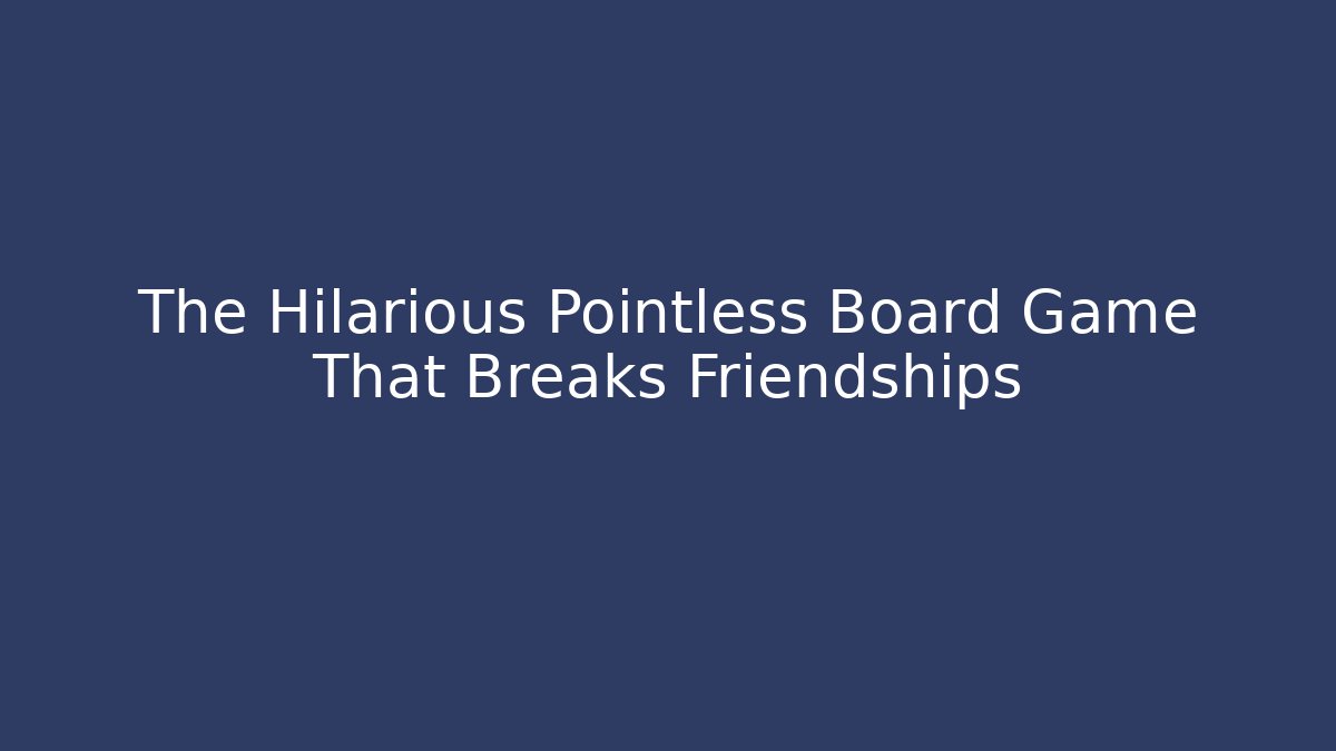 The Hilarious Pointless Board Game That Breaks Friendships