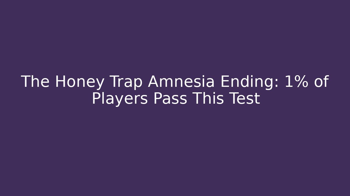 The Honey Trap Amnesia Ending: 1% of Players Pass This Test