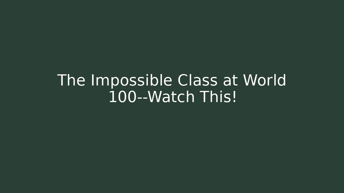 The Impossible Class at World 100—Watch This! - Buddy Program