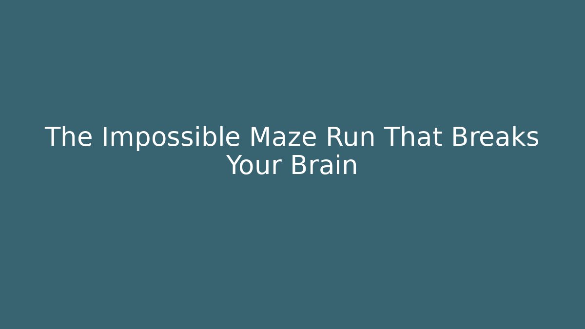 The Impossible Maze Run That Breaks Your Brain