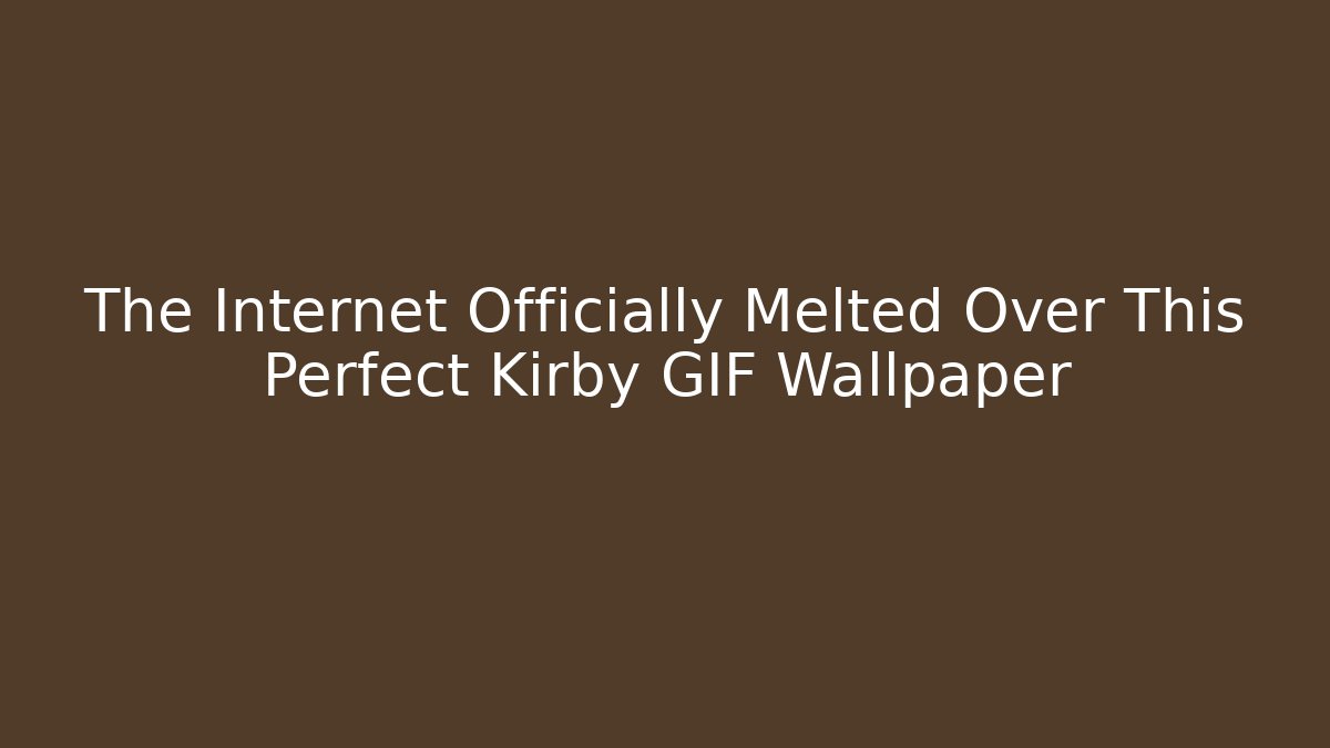 The Internet Officially Melted Over This Perfect Kirby GIF Wallpaper