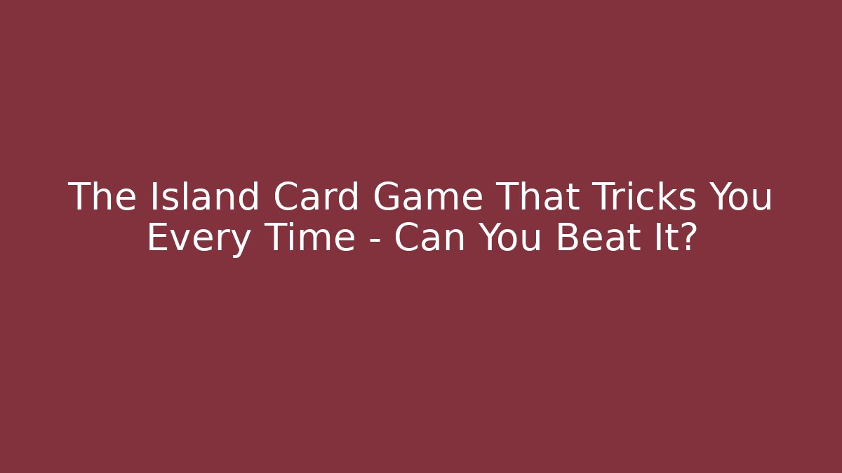 The Island Card Game That Tricks You Every Time – Can You Beat It?
