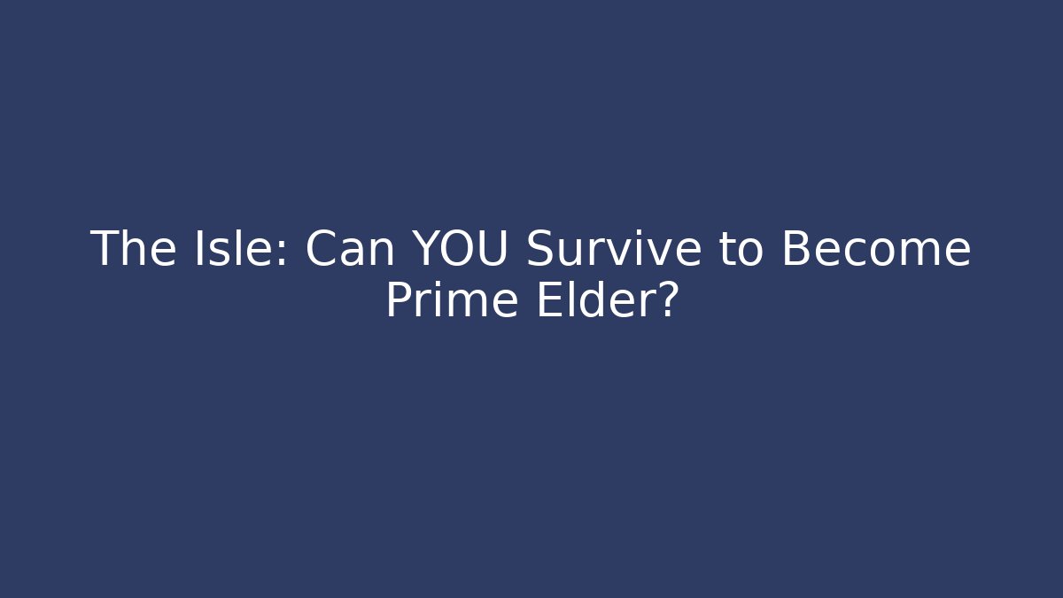 The Isle: Can YOU Survive to Become Prime Elder?