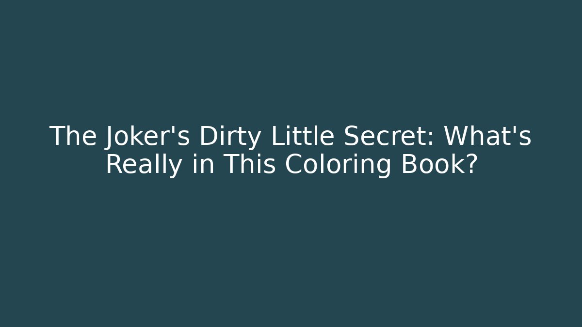 The Joker’s Dirty Little Secret: What's Really in This Coloring Book?