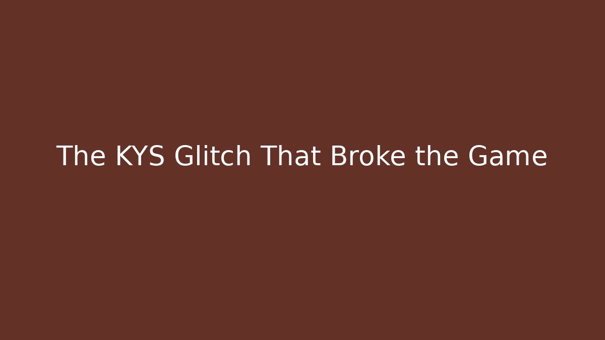 The KYS Glitch That Broke the Game