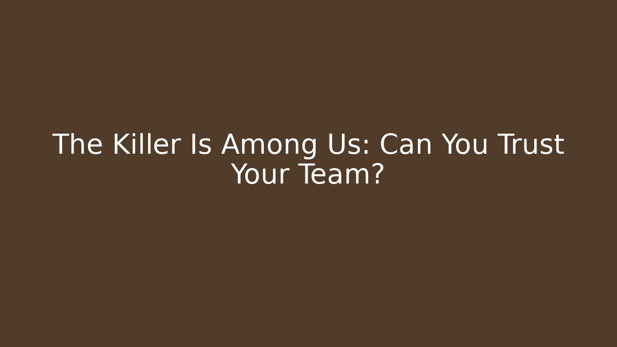 The Killer Is Among Us: Can You Trust Your Team? - Buddy Program