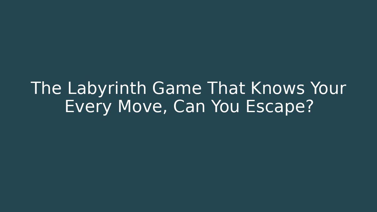 The Labyrinth Game That Knows Your Every Move, Can You Escape? - Buddy Program