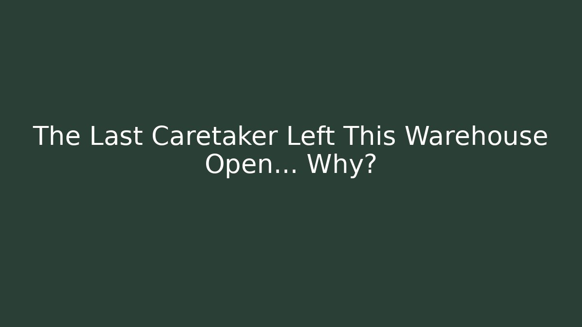 The Last Caretaker Left This Warehouse Open… Why?