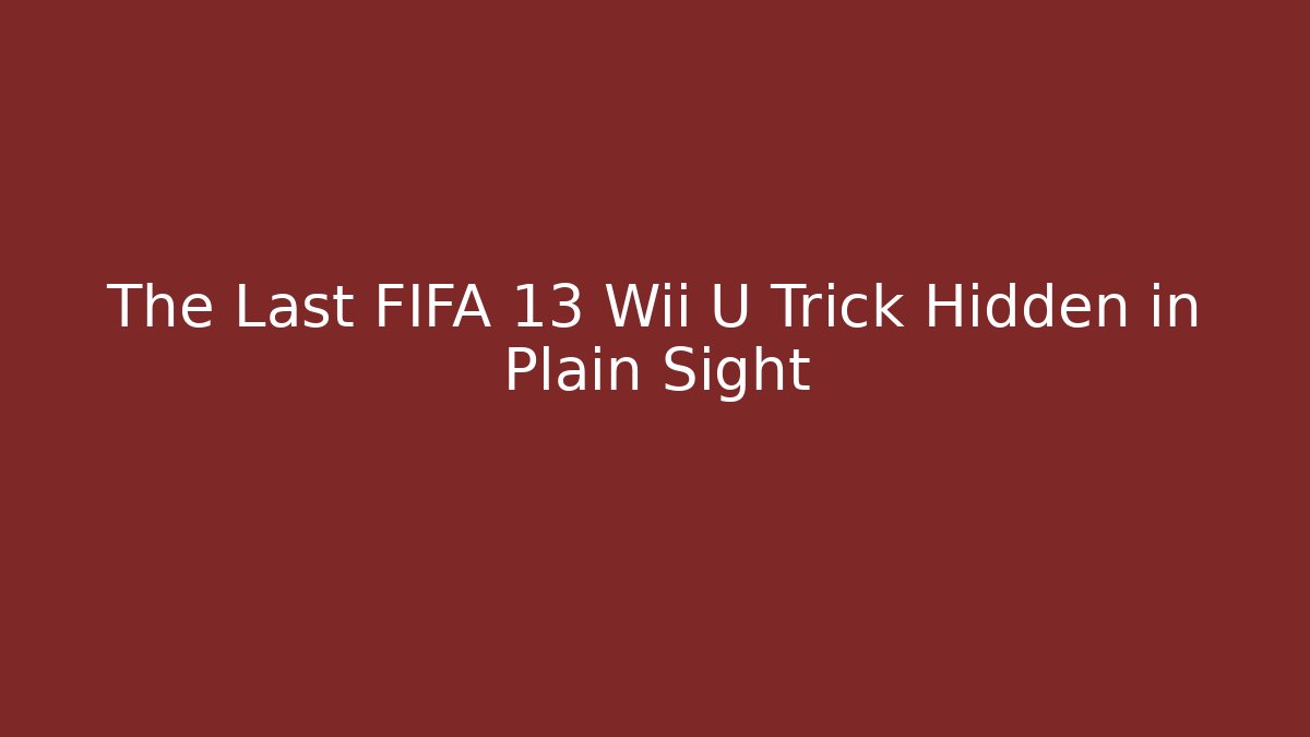 The Last FIFA 13 Wii U Trick Hidden in Plain Sight