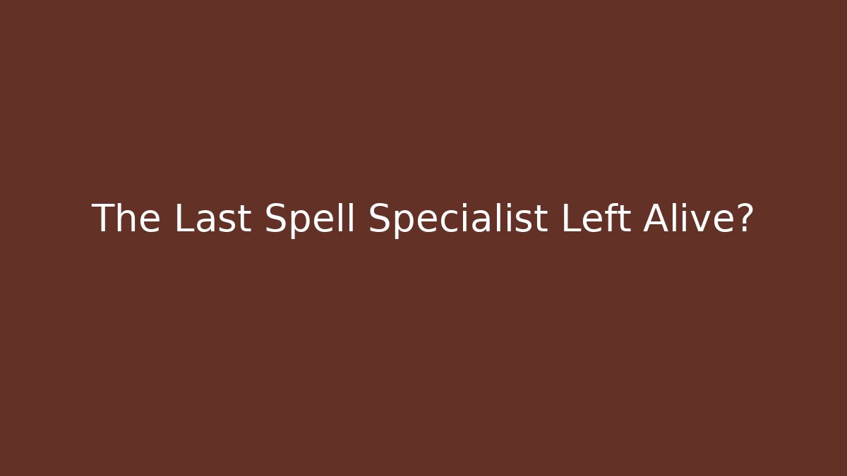The Last Spell Specialist Left Alive? - Buddy Program