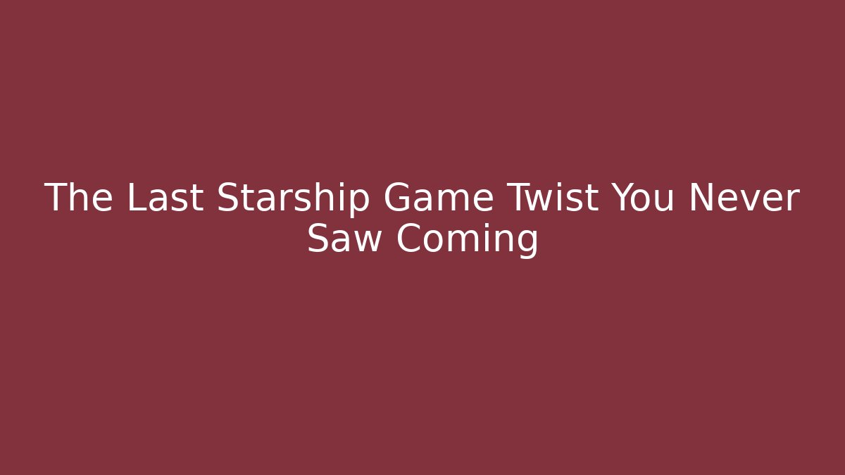 The Last Starship Game Twist You Never Saw Coming - Buddy Program