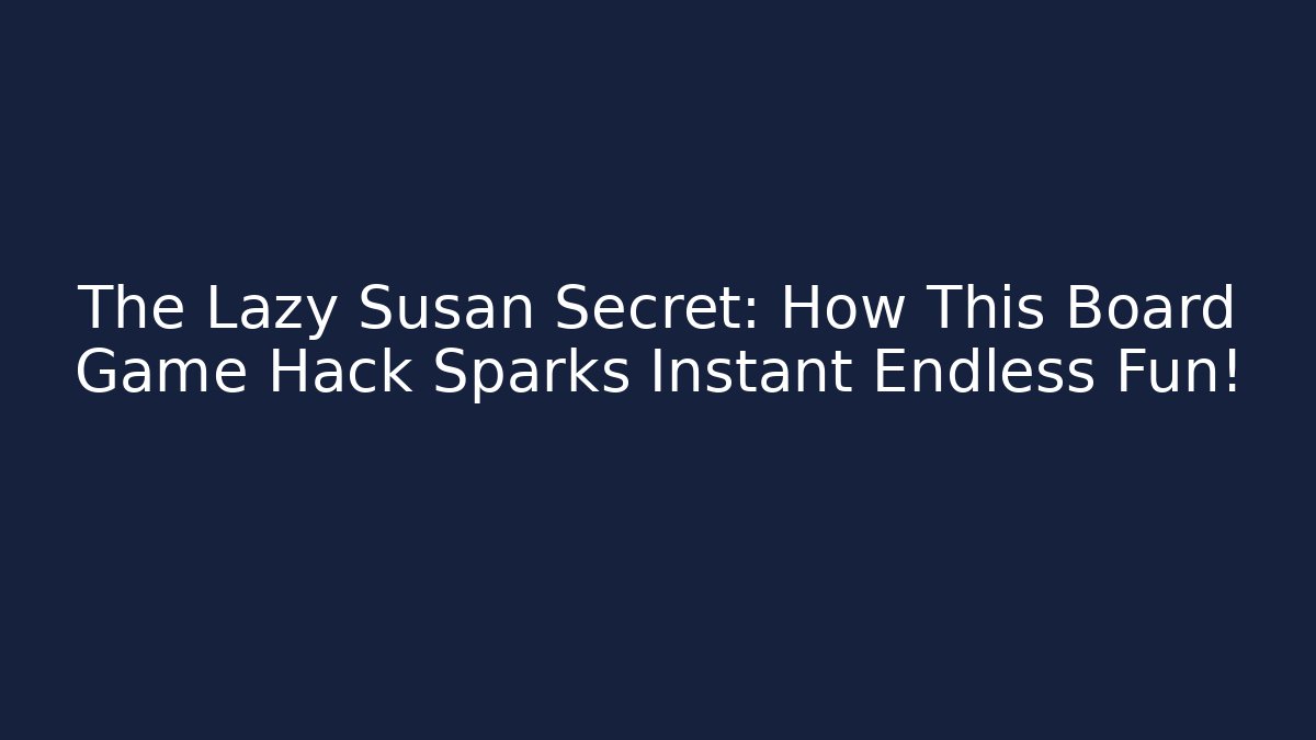 The Lazy Susan Secret: How This Board Game Hack Sparks Instant Endless Fun!