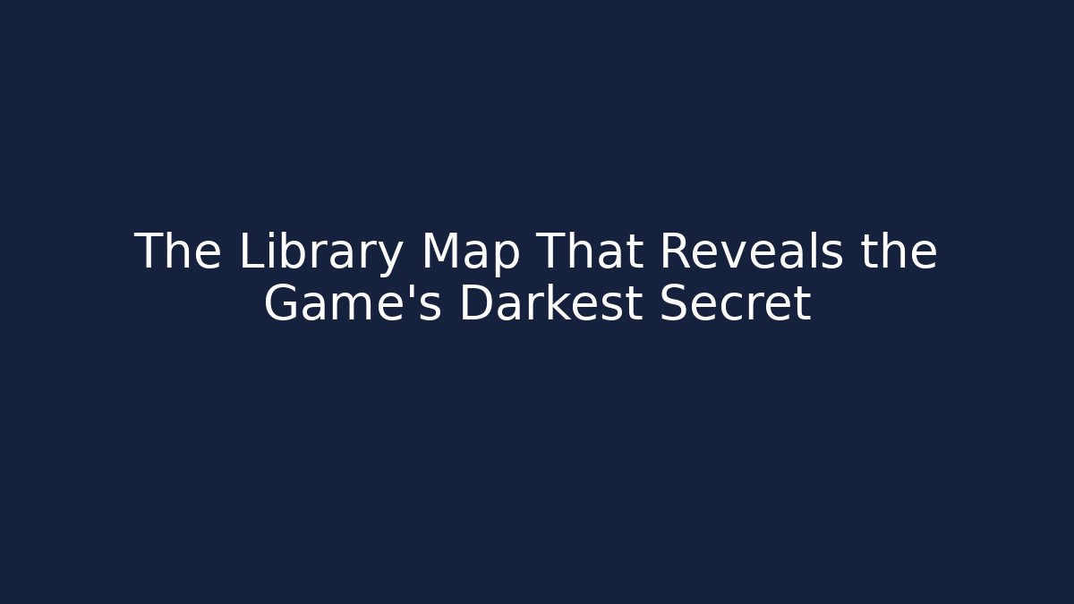 The Library Map That Reveals the Game's Darkest Secret