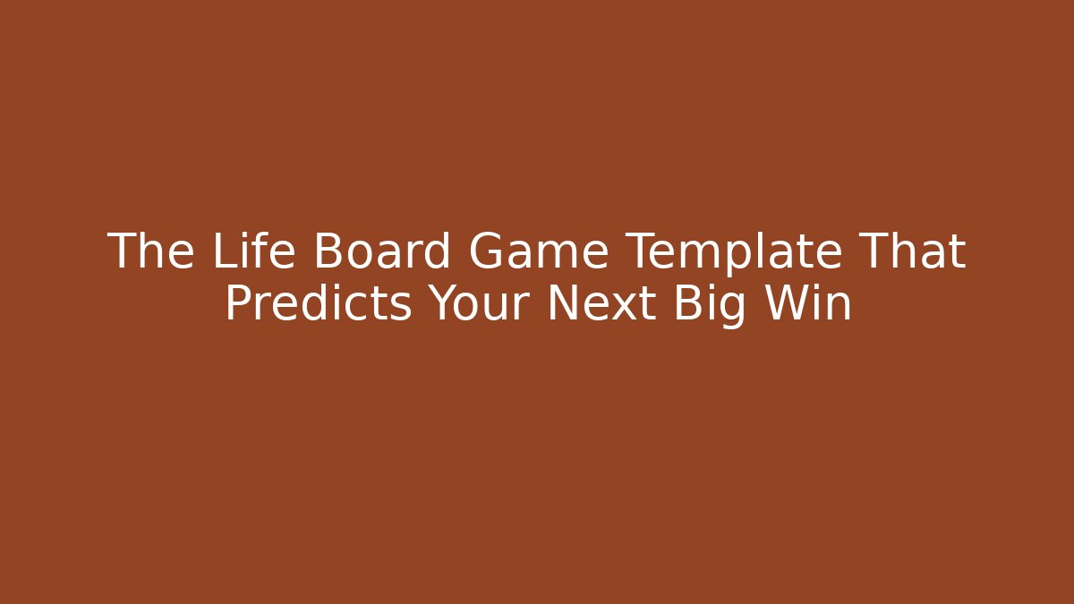 The Life Board Game Template That Predicts Your Next Big Win