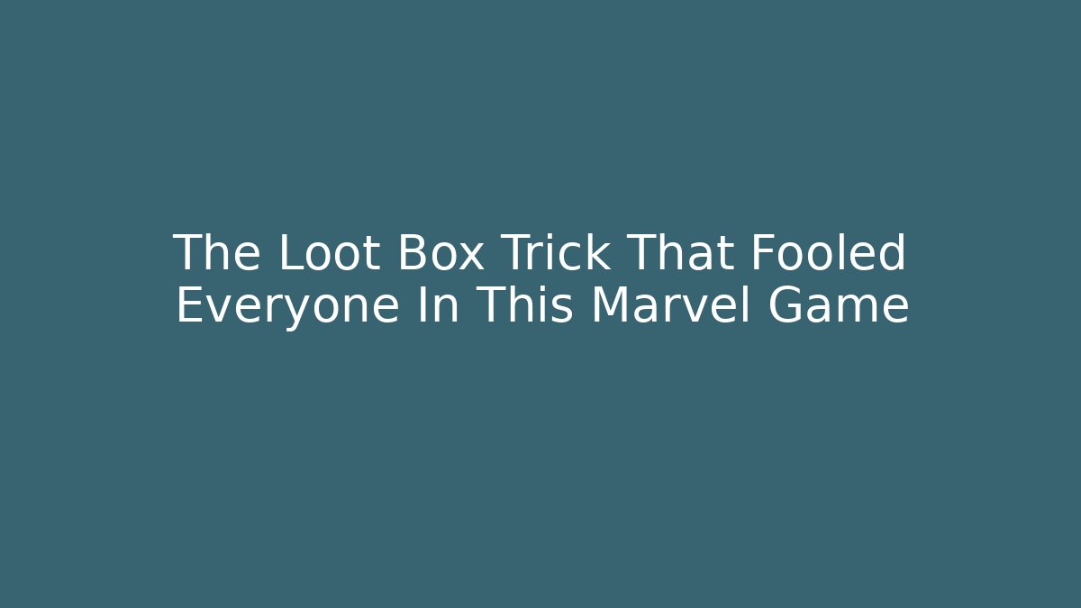 The Loot Box Trick That Fooled Everyone In This Marvel Game