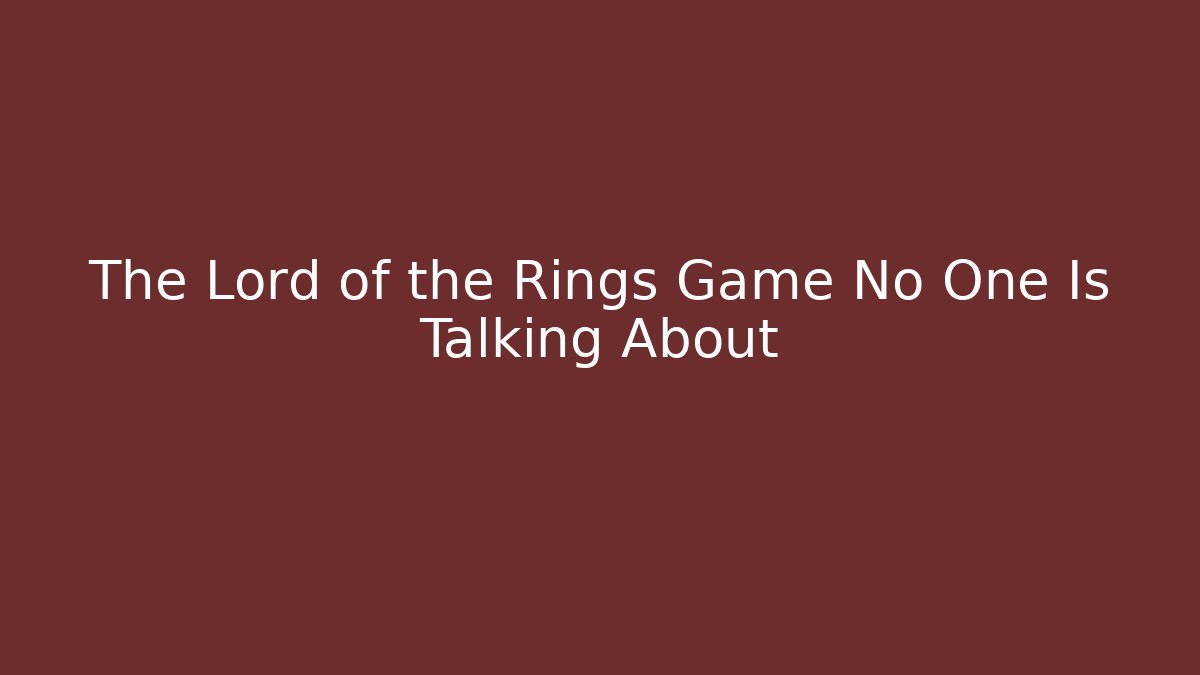 The Lord of the Rings Game No One Is Talking About