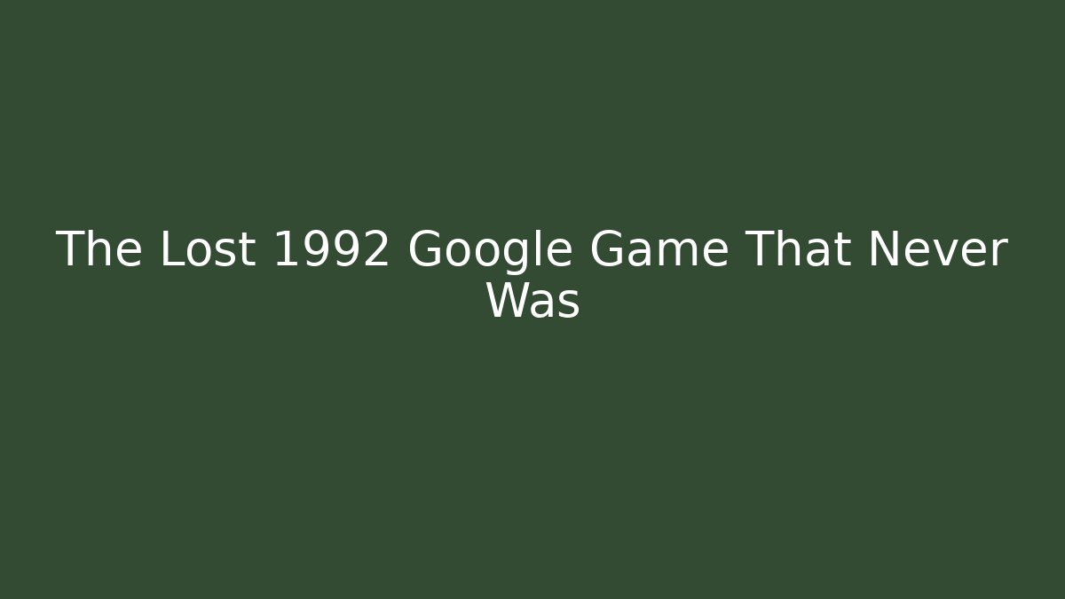 The Lost 1992 Google Game That Never Was