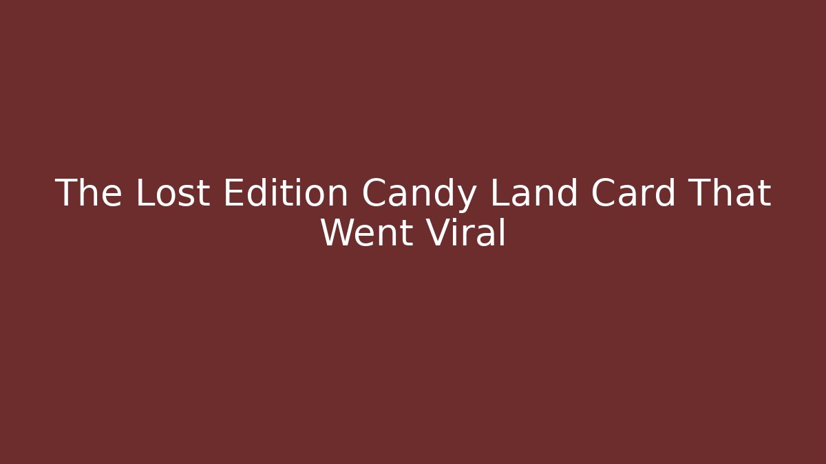 The Lost Edition Candy Land Card That Went Viral