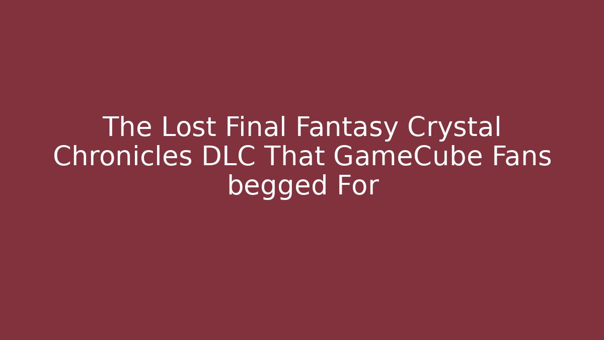 The Lost Final Fantasy Crystal Chronicles DLC That GameCube Fans begged For