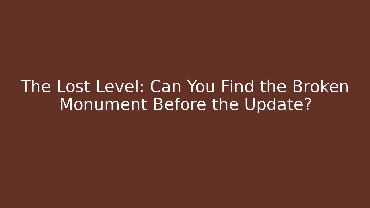 The Lost Level: Can You Find the Broken Monument Before the Update? - Buddy Program