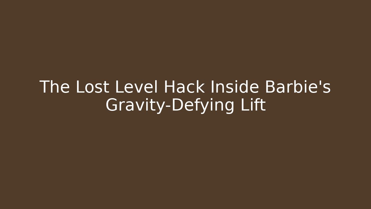 The Lost Level Hack Inside Barbie’s Gravity-Defying Lift