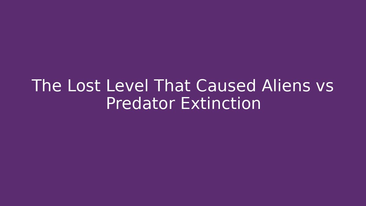 The Lost Level That Caused Aliens vs Predator Extinction