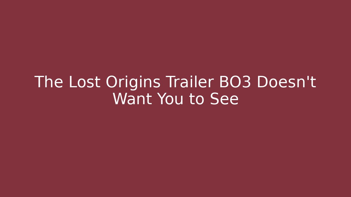 The Lost Origins Trailer BO3 Doesn't Want You to See