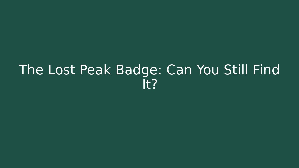 The Lost Peak Badge: Can You Still Find It?