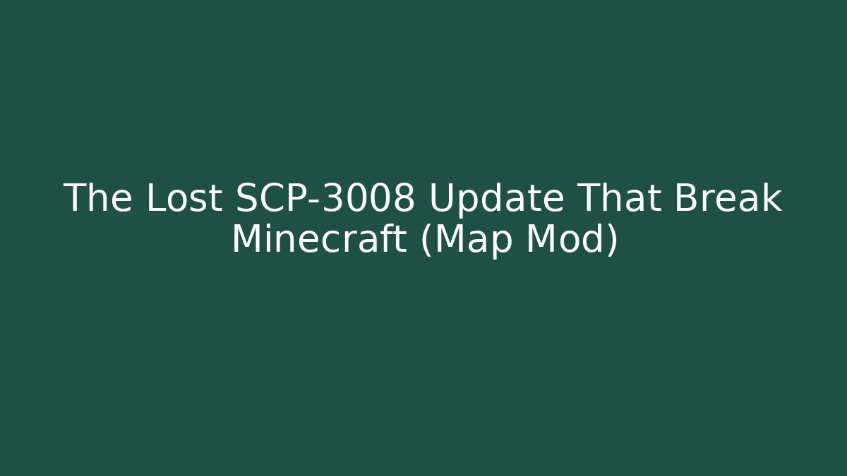 The Lost SCP-3008 Update That Break Minecraft (Map Mod)
