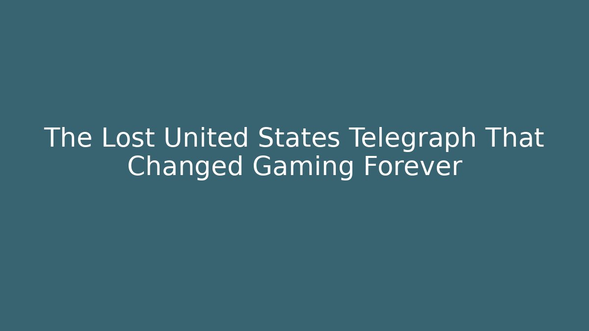 The Lost United States Telegraph That Changed Gaming Forever
