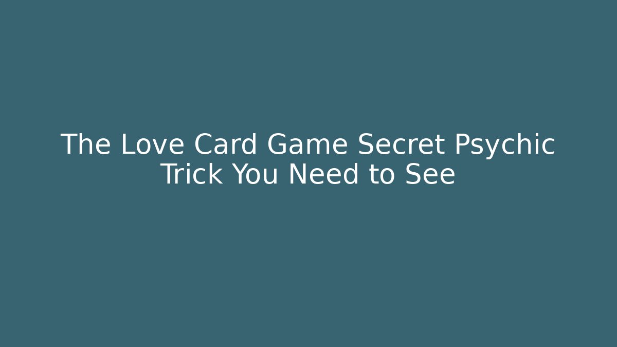 The Love Card Game Secret Psychic Trick You Need to See