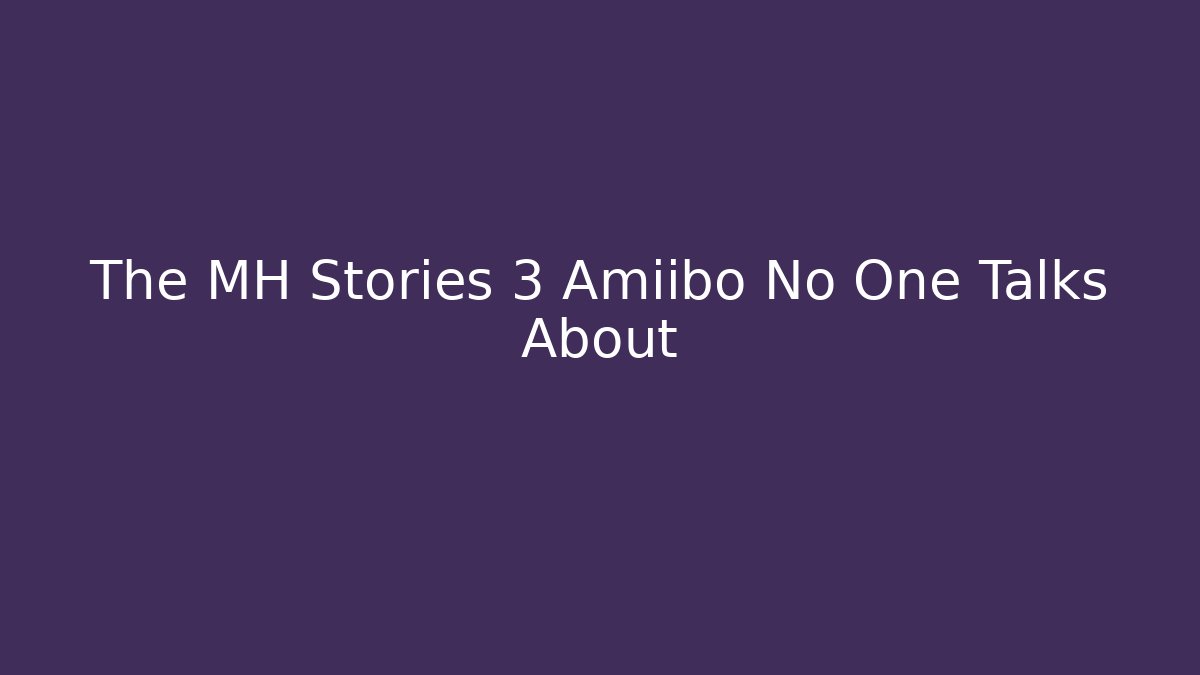 The MH Stories 3 Amiibo No One Talks About - Buddy Program